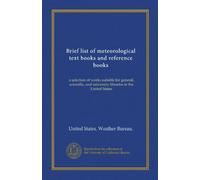 Brief list of meteorological text books and reference books: a selection of works suitable for general, scientific, and university libraries in the United States