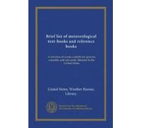 Brief list of meteorological text-books and reference books: A selection of works suitable for general, scientific and university libraries in the United States