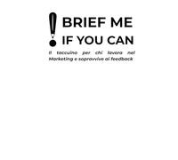 ! Brief me if you can: Il taccuino per chi lavora nel Marketing e sopravvive ai feedback