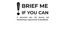 ! Brief me if you can: Il taccuino per chi lavora nel Marketing e sopravvive ai feedback