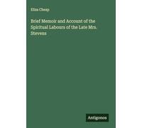 Brief Memoir and Account of the Spiritual Labours of the Late Mrs. Stevens