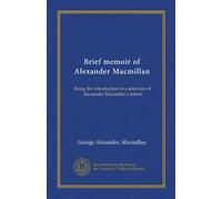 Brief memoir of Alexander Macmillan: being the introduction to a selection of Alexander Macmillan's letters