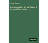 Brief Memoir of the Life and Writings of the Late William Marsden