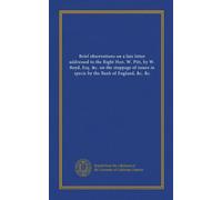 Brief observations on a late letter addressed to the Right Hon. W. Pitt, by W. Boyd, Esq. &c. on the stoppage of issues in specie by the Bank of England, &c. &c