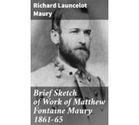 Brief Sketch Of Work Of Matthew Fontaine Maury 1861-65 (ebook)