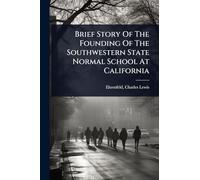 Brief Story Of The Founding Of The Southwestern State Normal School At California