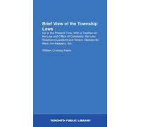 Brief View of the Township Laws: Up to the Present Time, With a Treatise on the Law and Office of Constable, the Law Relative to Landlord and Tenant, Distress for Rent, Inn-Keepers, Etc.