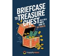 Briefcase to Treasure Chest: The 9-to-5 Mom's Guide to 24/7 Wealth