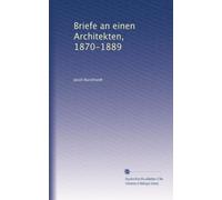 Briefe an einen Architekten, 1870-1889
