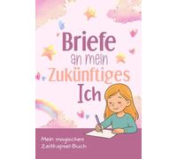 Briefe an mein zukünftiges Ich - Tagebuch für Mädchen: Buch zum Ausfüllen für Kinder als Erinnerungsbuch für Mädchen