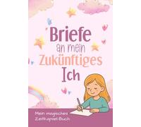 Briefe an mein zukünftiges Ich - Tagebuch für Mädchen: Buch zum Ausfüllen für Kinder als Erinnerungsbuch für Mädchen
