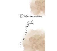 Briefe an meine Sohn - Ein Erinnerungsbuch voller Liebe