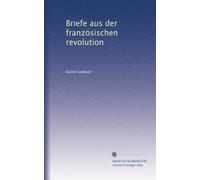 Briefe aus der französischen revolution: Volume 1