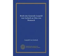 Briefe des Generals Leopold von Gerlach an Otto von Bismarck