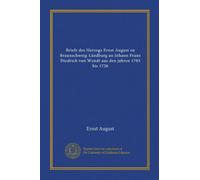 Briefe des Herzogs Ernst August zu Braunschweig-Lüedburg an Johann Franz Diedrich von Wendt aus den jahren 1703 bis 1726