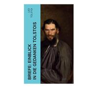 Briefe: Einblick in die Gedanken Tolstois¿: Autorenkorrespondenz über Moral, Glaubenskrise und russischen Realismus im 19. Jahrhundert