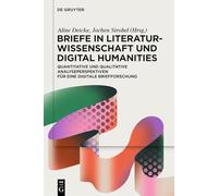 Briefe in Literaturwissenschaft Und Digital Humanities: Quantitative Und Qualitative Analyseperspektiven Für Eine Digitale Briefforschung