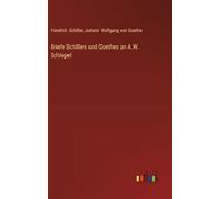 Briefe Schillers und Goethes an A.W. Schlegel