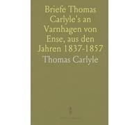 Briefe Thomas Carlyle's an Varnhagen von Ense, aus den Jahren 1837-1857