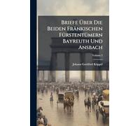 Briefe Über Die Beiden Fränkischen FÃ1/4rstentÃ1/4mern Bayreuth Und Ansbach