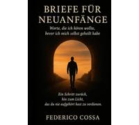 Briefe, um neu anzufangen: Worte, die ich hören wollte, bevor ich mich selbst geheilt habe