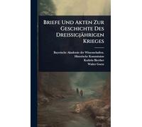Briefe Und Akten Zur Geschichte Des Dreissigjährigen Krieges