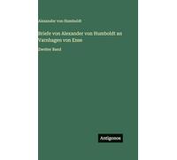 Briefe von Alexander von Humboldt an Varnhagen von Ense: Zweiter Band