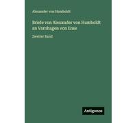 Briefe von Alexander von Humboldt an Varnhagen von Ense: Zweiter Band