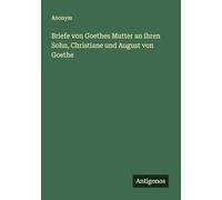 Briefe von Goethes Mutter an ihren Sohn, Christiane und August von Goethe