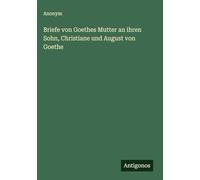 Briefe von Goethes Mutter an ihren Sohn, Christiane und August von Goethe