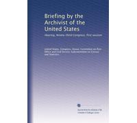 Briefing by the Archivist of the United States: Hearing, Ninety-third Congress, first session
