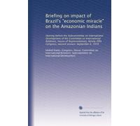 Briefing on impact of Brazil's "economic miracle" on the Amazonian Indians: Hearing before the Subcommittee on International Development of the ... Congress, second session, September 6, 1978
