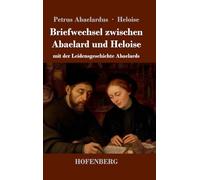 Briefwechsel zwischen Abaelard und Heloise: mit der Leidensgeschichte Abaelards
