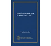 Briefwechsel zwischen Schiller und Goethe (v. 2)