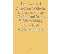 Briefwechsel Zwischen Wilhelm Dilthey und dem Grafen Paul Yorck V. Wartenburg, 1877-1897