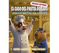 Brigada Capibara: El caso del pastel robado: Un cuento infantil de misterio con animales sobre honestidad y trabajo en equipo (Brigada Capibara - Misterios y Animales Valientes)