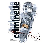 Brigade criminelle: Immersion au cur du 36, quai des Orfèvres