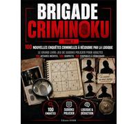 Brigade Criminoku - Tome 2: 100 nouvelles enquêtes criminelles à résoudre par la logique ; Le grand livre-jeu de sudoku policier pour adultes - 100 ... 560 suspects, 100 coupables à démasquer