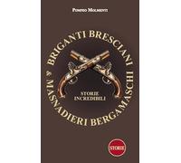 Briganti bresciani & masnadieri bergamaschi. Storie incredibili (I briganti)