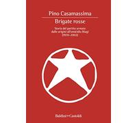 Brigate Rosse. Storia del partito armato dalle origini all'omicidio Biagi (1970-2002) (I saggi)