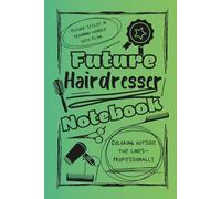 Bright and Colorful Future Hairdresser Lined Notebook (Green/Black): The perfect gift for friends, family, or loved ones training to become the hairstylists of tomorrow.