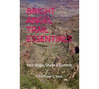 BRIGHT ANGEL TRAIL ESSENTIALS: Rest Stops, Shade & Summit