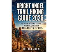 BRIGHT ANGEL TRAIL HIKING GUIDE 2026: The Ultimate Grand Canyon Walking Companion with Maps, Day Hikes, Safety Tips & Hidden Viewpoints: 9 (THE PATHFINDER TRAILS SERIES)