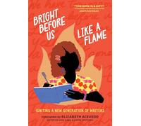 Bright Before Us Like a Flame: Igniting a New Generation of Writers