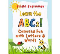 Bright Beginnings: Fun Alphabet Coloring Book with Letters, Words & Easy Pictures for Toddlers, Preschoolers and Early Learners Ages 2-5