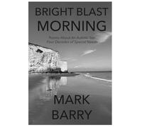 BRIGHT BLAST MORNING: Poems About An Autistic Son and Themes Thereabouts (Left Luggage Series)