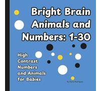 Bright Brain Animals: Count from 1 to 30: High Contract Numbers and Animals for Babies