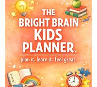 Bright Brain Kids Planner: A Fun Daily Guide to Good Habits, Happy Learning, and Confident Kids