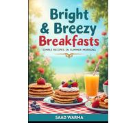 Bright & Breezy Breakfasts: Simple Recipes for Summer Mornings