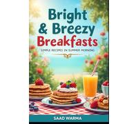 Bright & Breezy Breakfasts: Simple Recipes for Summer Mornings